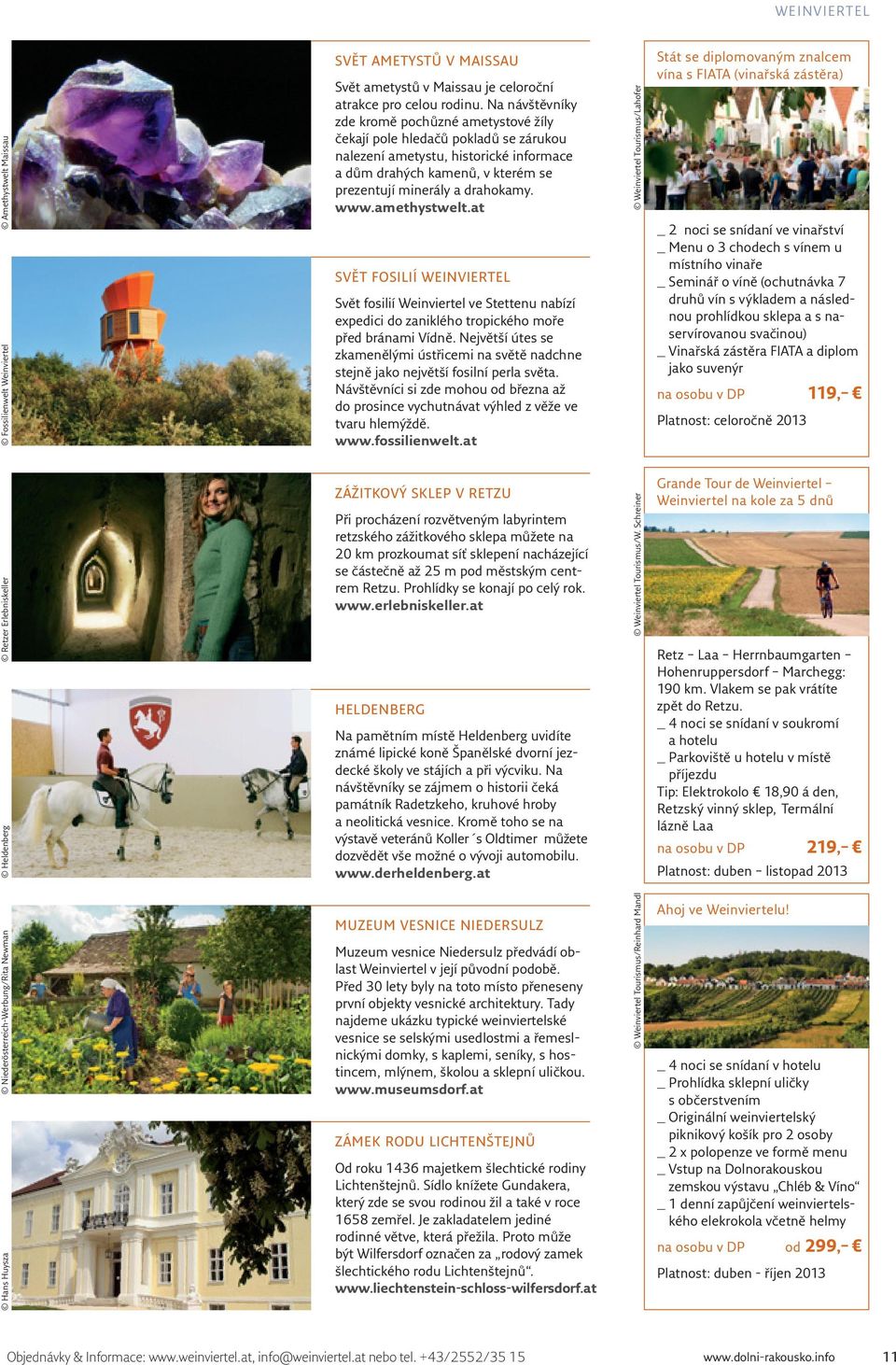 amethystwelt.at SVĚT FOSILIÍ WEINVIERTEL Svět fosilií Weinviertel ve Stettenu nabízí expedici do zaniklého tropického moře před bránami Vídně.
