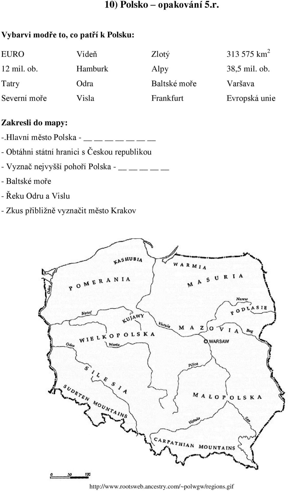 Tatry Odra Baltské moře Varšava Severní moře Visla Frankfurt Evropská unie Zakresli do mapy: -.