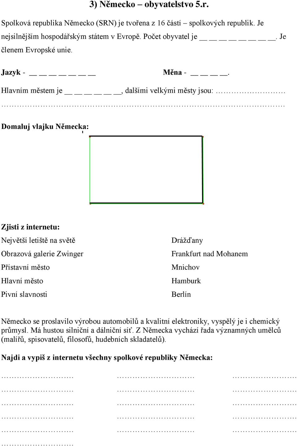 Domaluj vlajku Německa: Zjisti z internetu: Největší letiště na světě Obrazová galerie Zwinger Přístavní město Hlavní město Pivní slavnosti Drážďany Frankfurt nad Mohanem Mnichov Hamburk