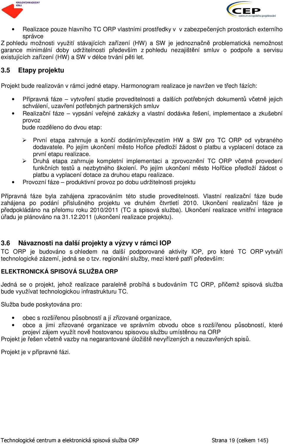 5 Etapy projektu Projekt bude realizován v rámci jedné etapy.