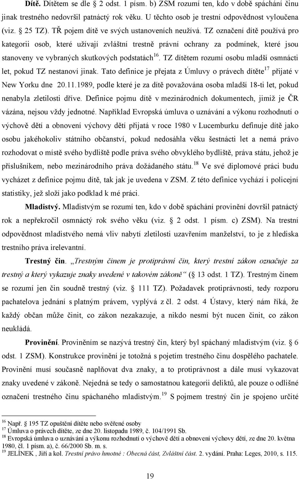 TZ označení dítě používá pro kategorii osob, které užívají zvláštní trestně právní ochrany za podmínek, které jsou stanoveny ve vybraných skutkových podstatách 16.