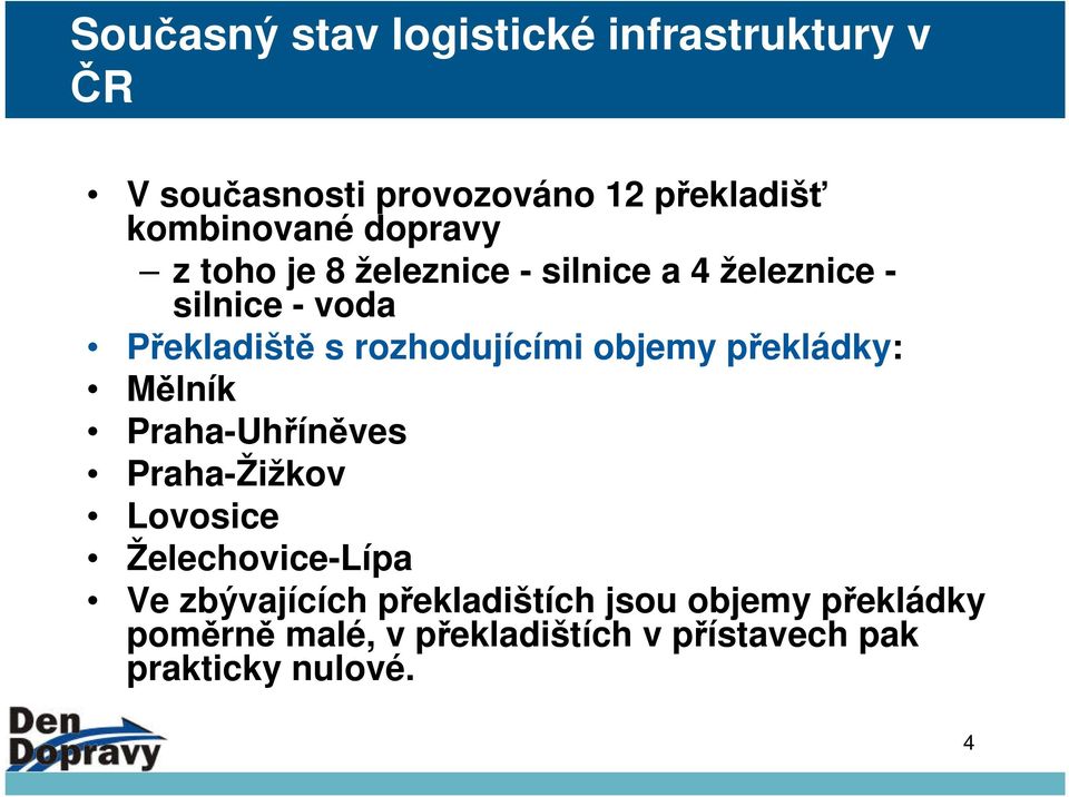 objemy překládky: Mělník Praha-Uhříněves Praha-Žižkov Lovosice Želechovice-Lípa Ve zbývajících