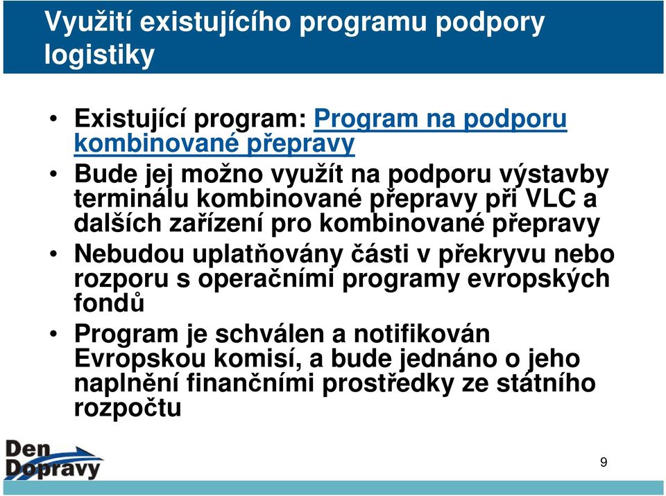 přepravy Nebudou uplatňovány části v překryvu nebo rozporu s operačními programy evropských fondů Program je