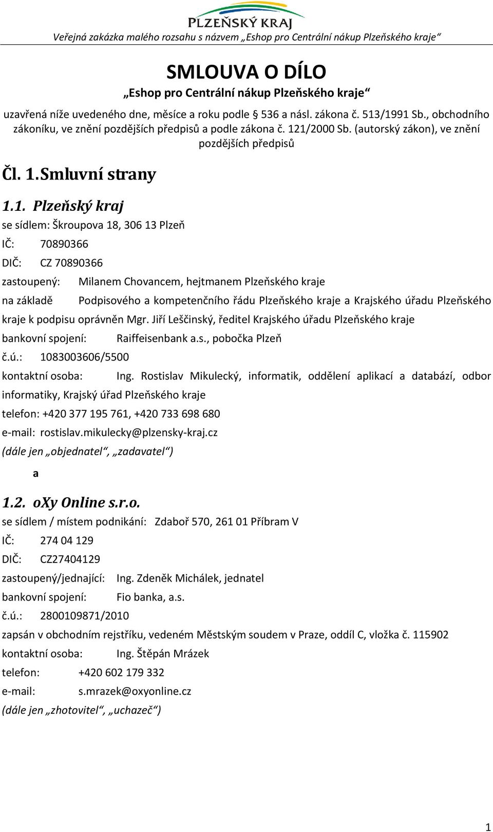 /1991 Sb., obchodního zákoníku, ve znění pozdějších předpisů a podle zákona č. 121/2000 Sb. (autorský zákon), ve znění pozdějších předpisů Čl. 1. Smluvní strany 1.1. Plzeňský kraj se sídlem: