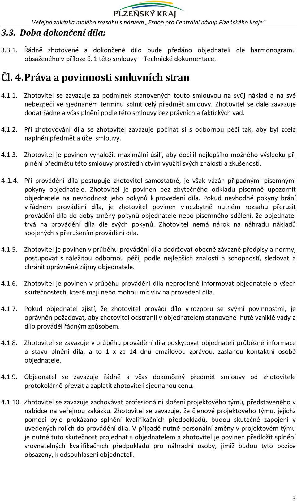 této smlouvy Technické dokumentace. Čl. 4. Práva a povinnosti smluvních stran 4.1.