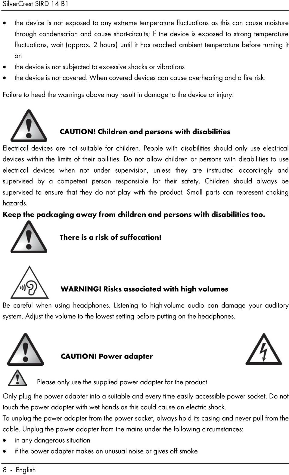 When covered devices can cause overheating and a fire risk. Failure to heed the warnings above may result in damage to the device or injury. CAUTION!