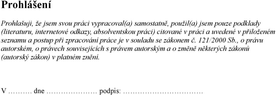 a postup při zpracování práce je v souladu se zákonem č. 121/2000 Sb.