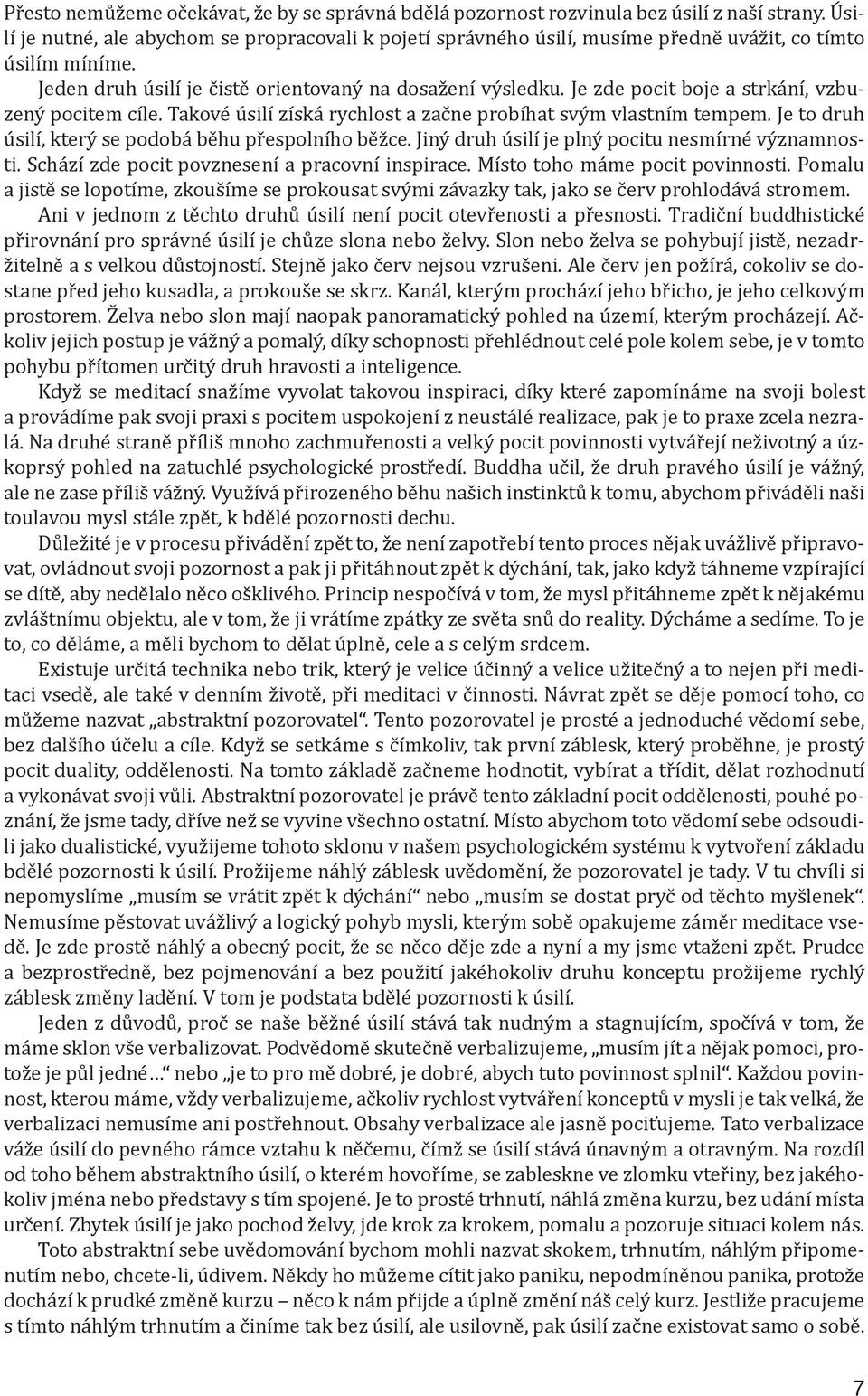 Je zde pocit boje a strkání, vzbuzený pocitem cíle. Takové úsilí získá rychlost a začne probíhat svým vlastním tempem. Je to druh úsilí, který se podobá běhu přespolního běžce.