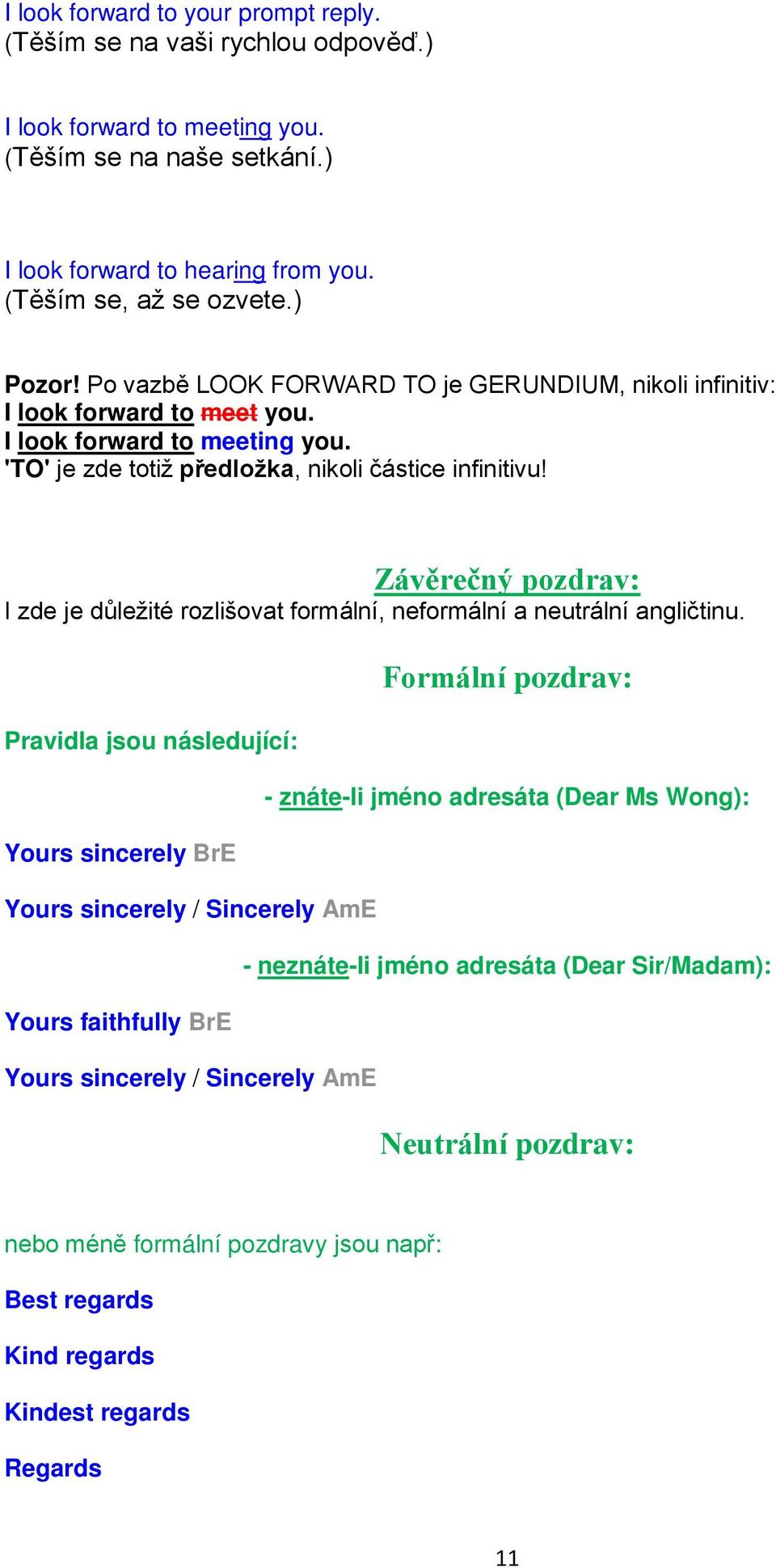 Závěrečný pozdrav: I zde je důležité rozlišovat formální, neformální a neutrální angličtinu.