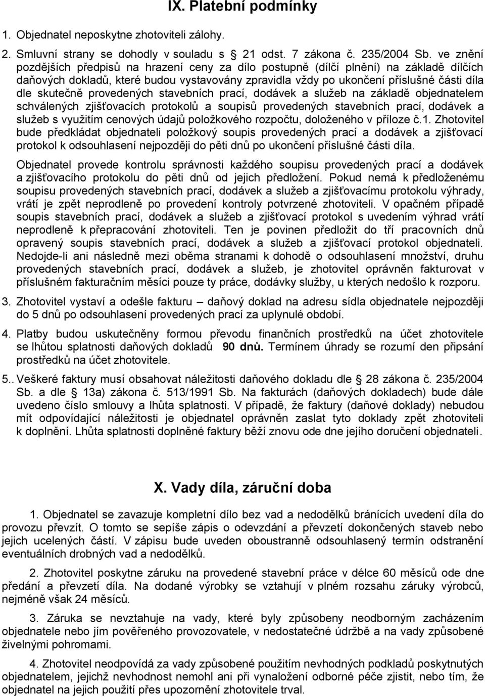 provedených stavebních prací, dodávek a služeb na základě objednatelem schválených zjišťovacích protokolů a soupisů provedených stavebních prací, dodávek a služeb s využitím cenových údajů