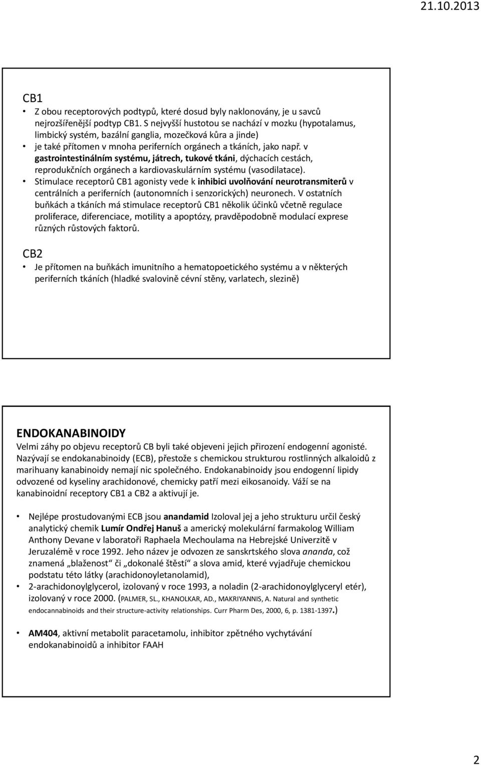 v gastrointestinálním systému, játrech, tukové tkáni, dýchacích cestách, reprodukčních orgánech a kardiovaskulárním systému (vasodilatace).