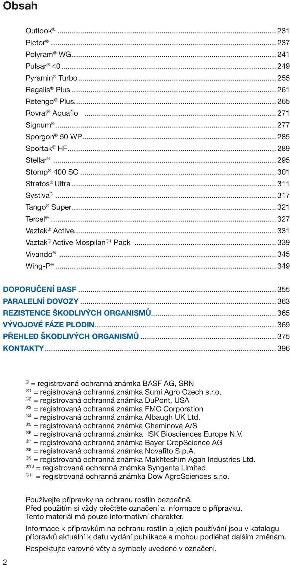 .. 349 doporučení basf 355 Paralelní dovozy 363 Rezistence škodlivých organismů 365 Vývojové fáze plodin 369 Přehled škodlivých organismů 375 Kontakty 396 = registrovaná ochranná známka BASF AG, SRN