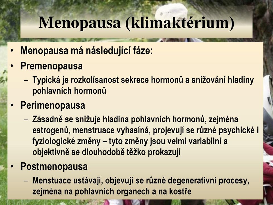 vyhasíná, projevují se různé psychické i fyziologické změny tyto změny jsou velmi variabilní a objektivně se dlouhodobě