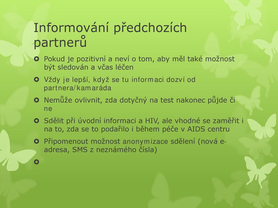 test nakonec půjde či ne Sdělit při úvodní informaci a HIV, ale vhodné se zaměřit i na to, zda se to