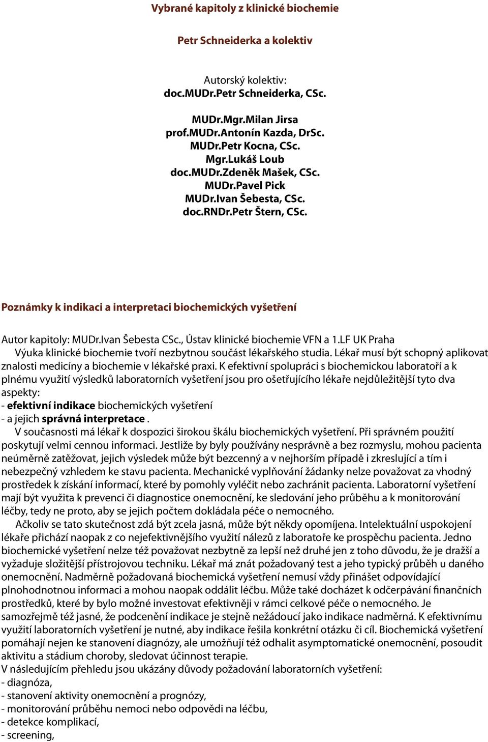 Ivan Šebesta CSc., Ústav klinické biochemie VFN a 1.LF UK Praha Výuka klinické biochemie tvoří nezbytnou součást lékařského studia.