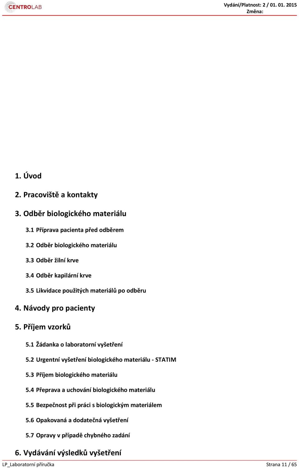 2 Urgentní vyšetření biologického materiálu - STATIM 5.3 Příjem biologického materiálu 5.4 Přeprava a uchování biologického materiálu 5.