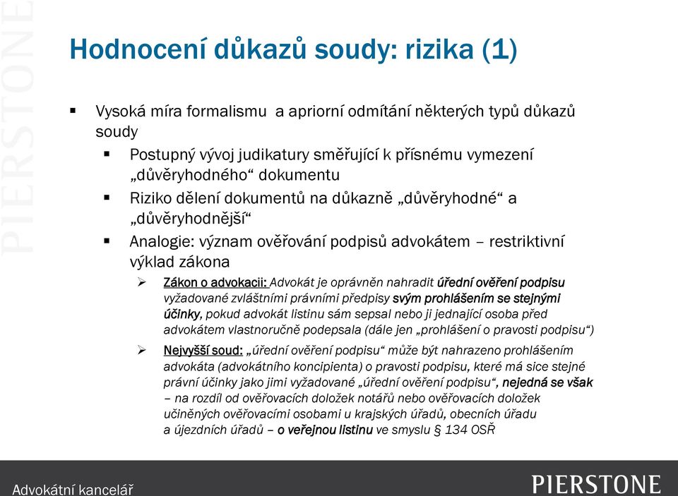 vyžadované zvláštními právními předpisy svým prohlášením se stejnými účinky, pokud advokát listinu sám sepsal nebo ji jednající osoba před advokátem vlastnoručně podepsala (dále jen prohlášení o