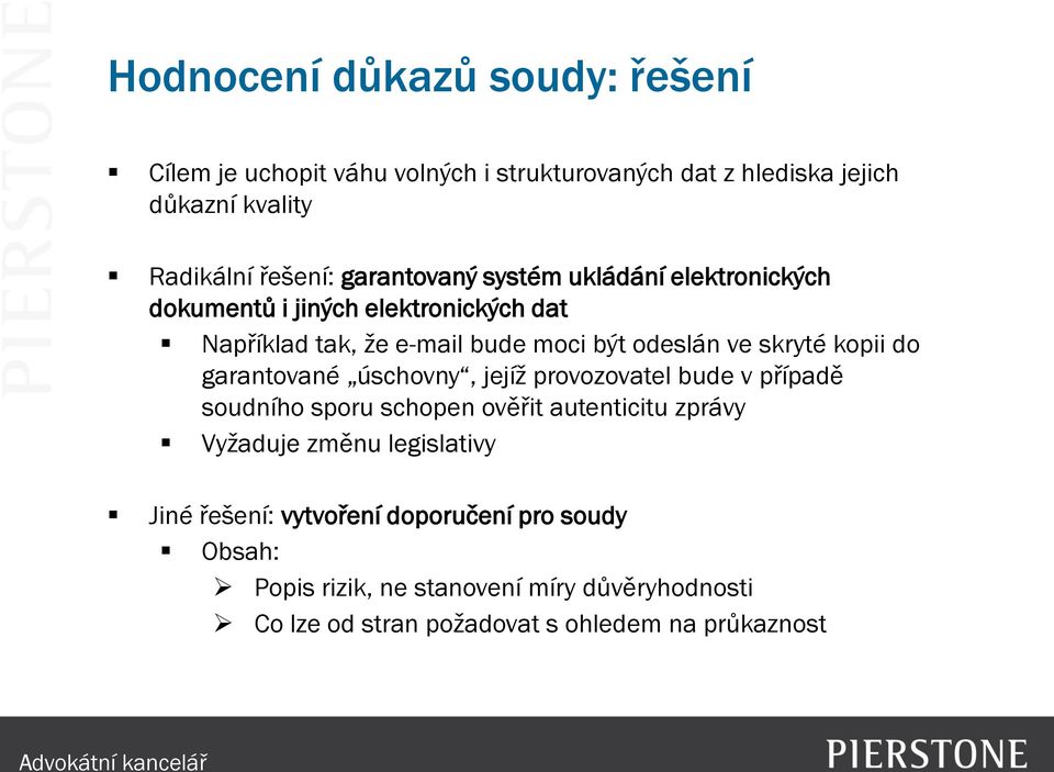 kopii do garantované úschovny, jejíž provozovatel bude v případě soudního sporu schopen ověřit autenticitu zprávy Vyžaduje změnu