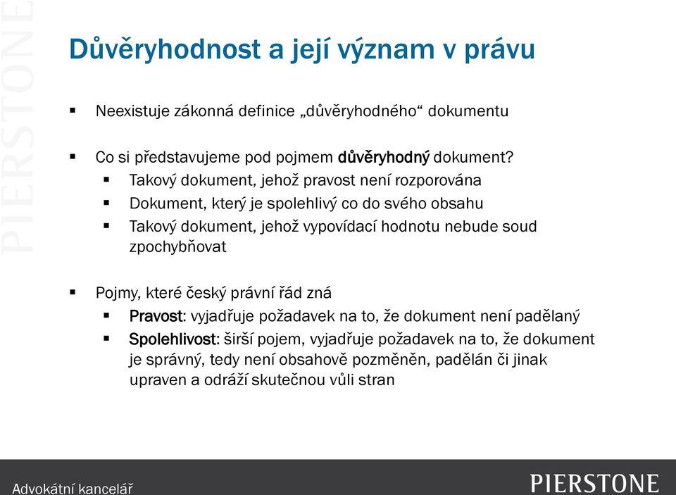 nebude soud zpochybňovat Pojmy, které český právní řád zná Pravost: vyjadřuje požadavek na to, že dokument není padělaný Spolehlivost: širší