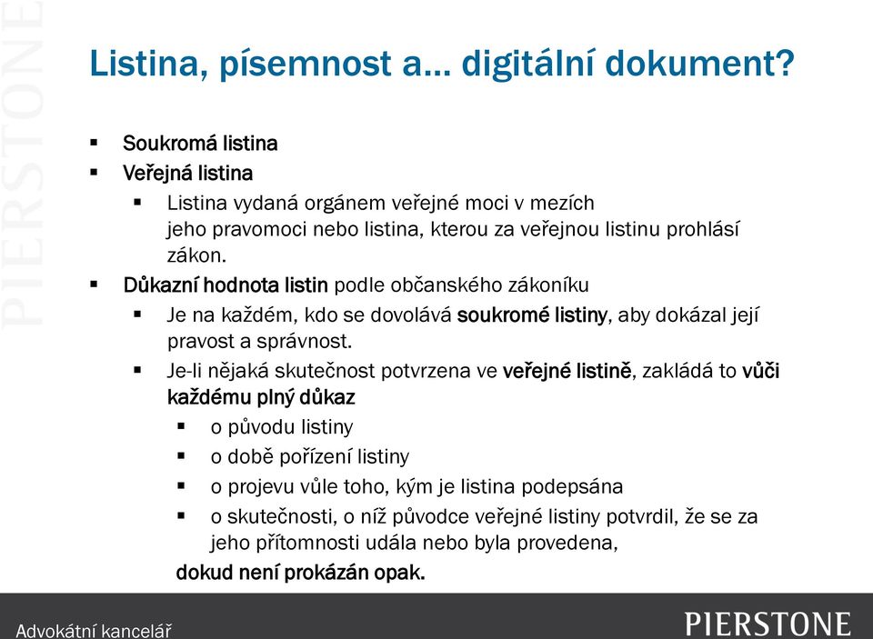 Důkazní hodnota listin podle občanského zákoníku Je na každém, kdo se dovolává soukromé listiny, aby dokázal její pravost a správnost.