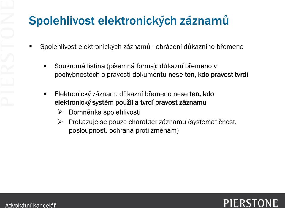 pravost tvrdí Elektronický záznam: důkazní břemeno nese ten, kdo elektronický systém použil a tvrdí pravost