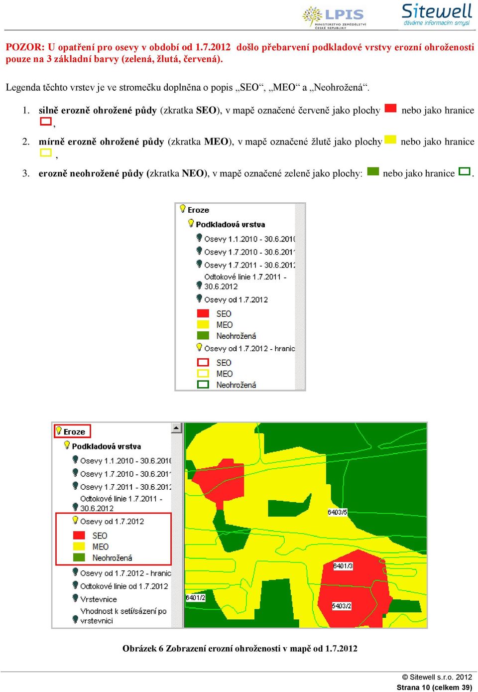 Legenda těchto vrstev je ve stromečku doplněna o popis SEO, MEO a Neohrožená. 1.