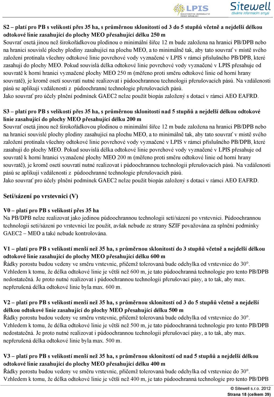 založení protínala všechny odtokové linie povrchové vody vyznačené v LPIS v rámci příslušného PB/DPB, které zasahují do plochy MEO.