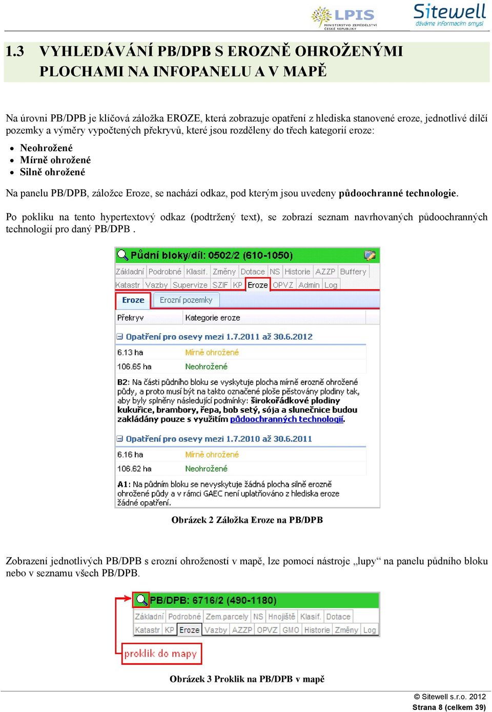 uvedeny půdoochranné technologie. Po pokliku na tento hypertextový odkaz (podtržený text), se zobrazí seznam navrhovaných půdoochranných technologií pro daný PB/DPB.