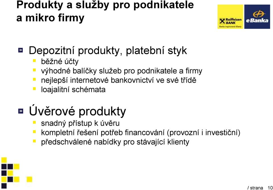 své třídě loajalitní schémata Úvěrové produkty snadný přístup k úvěru kompletní řešení