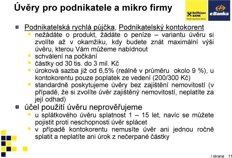 Kč úroková sazba již od 6,5% (reálně v průměru okolo 9 %), u kontokorentu pouze poplatek ze vedení (200/300 Kč) standardně poskytujeme úvěry bez zajištění nemovitostí (v případě, že si zvolíte