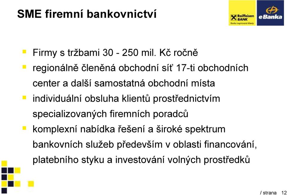 místa individuální obsluha klientů prostřednictvím specializovaných firemních poradců komplexní