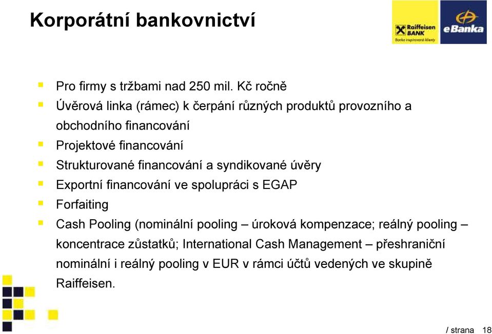 Strukturované financování a syndikované úvěry Exportní financování ve spolupráci s EGAP Forfaiting Cash Pooling (nominální