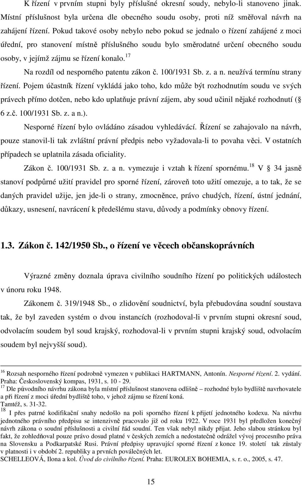 17 Na rozdíl od nesporného patentu zákon č. 100/1931 Sb. z. a n. neužívá termínu strany řízení.