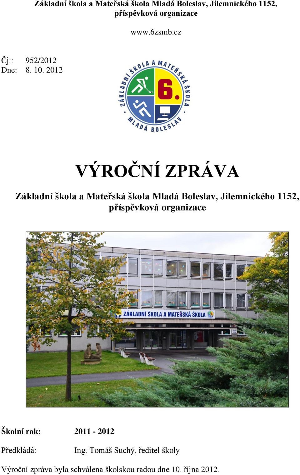 2012 VÝROČNÍ ZPRÁVA  Školní rok: 2011-2012 Předkládá: Ing.