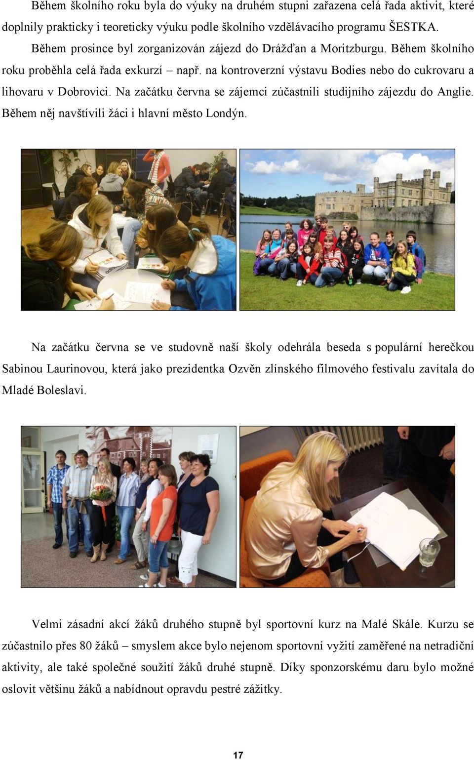 Na začátku června se zájemci zúčastnili studijního zájezdu do Anglie. Během něj navštívili žáci i hlavní město Londýn.