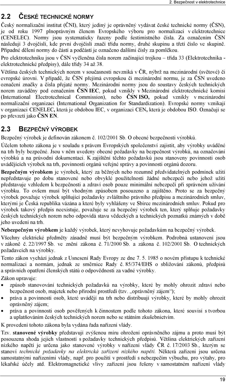 elektrotechnice (CENELEC). Normy jsou systematicky řazeny podle šestimístného čísla.