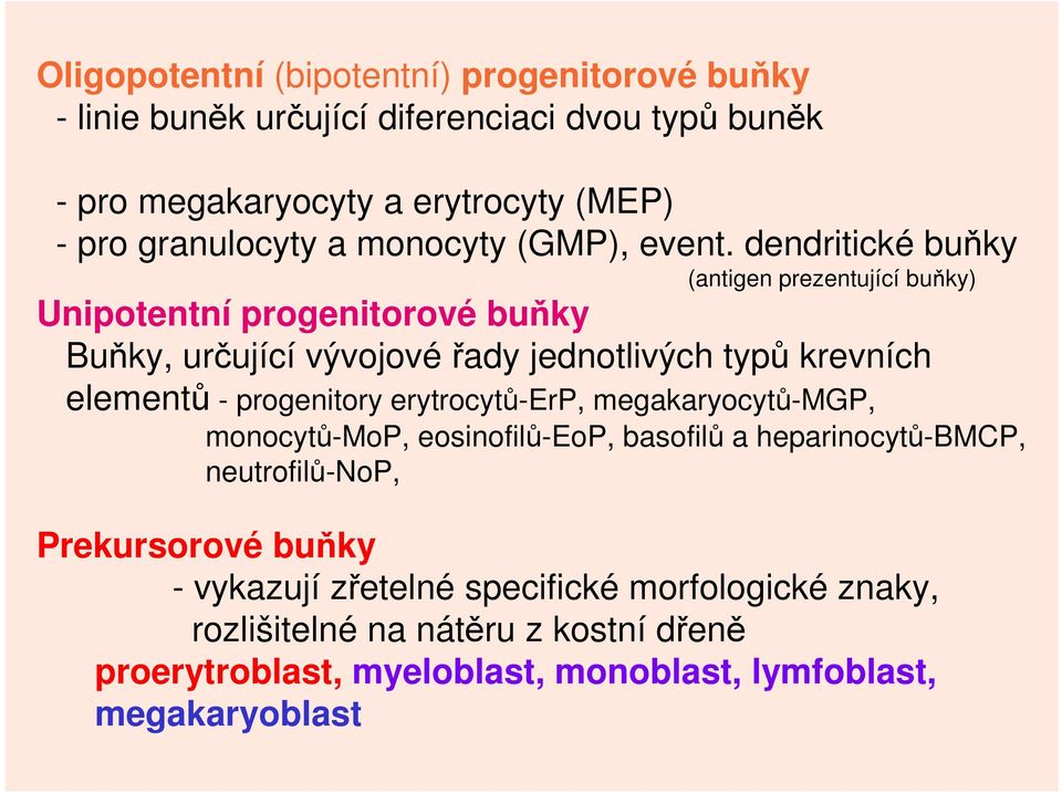 dendritické buňky (antigen prezentující buňky) Unipotentní progenitorové buňky Buňky, určující vývojovéřady jednotlivých typů krevních elementů -