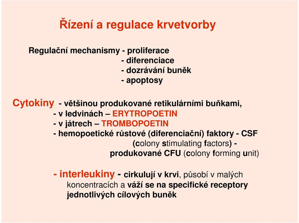 hemopoetické růstové (diferenciační) faktory - CSF (colony stimulating factors) - produkované CFU (colony forming