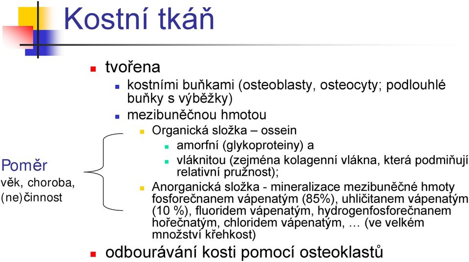 relativní pružnost); Anorganická složka - mineralizace mezibuněčné hmoty fosforečnanem vápenatým (85%), uhličitanem vápenatým (10