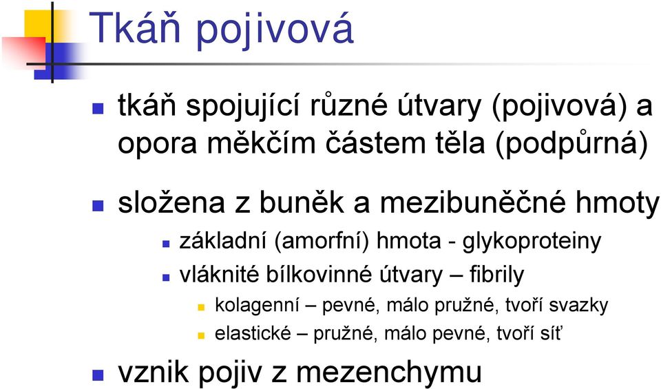 - glykoproteiny vláknité bílkovinné útvary fibrily kolagenní pevné, málo