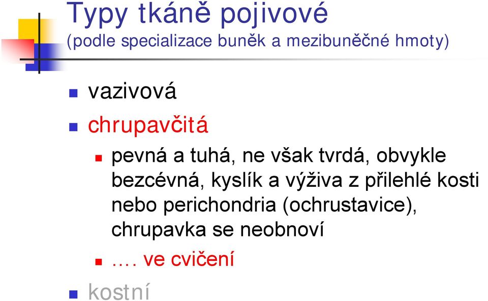 obvykle bezcévná, kyslík a výživa z přilehlé kosti nebo