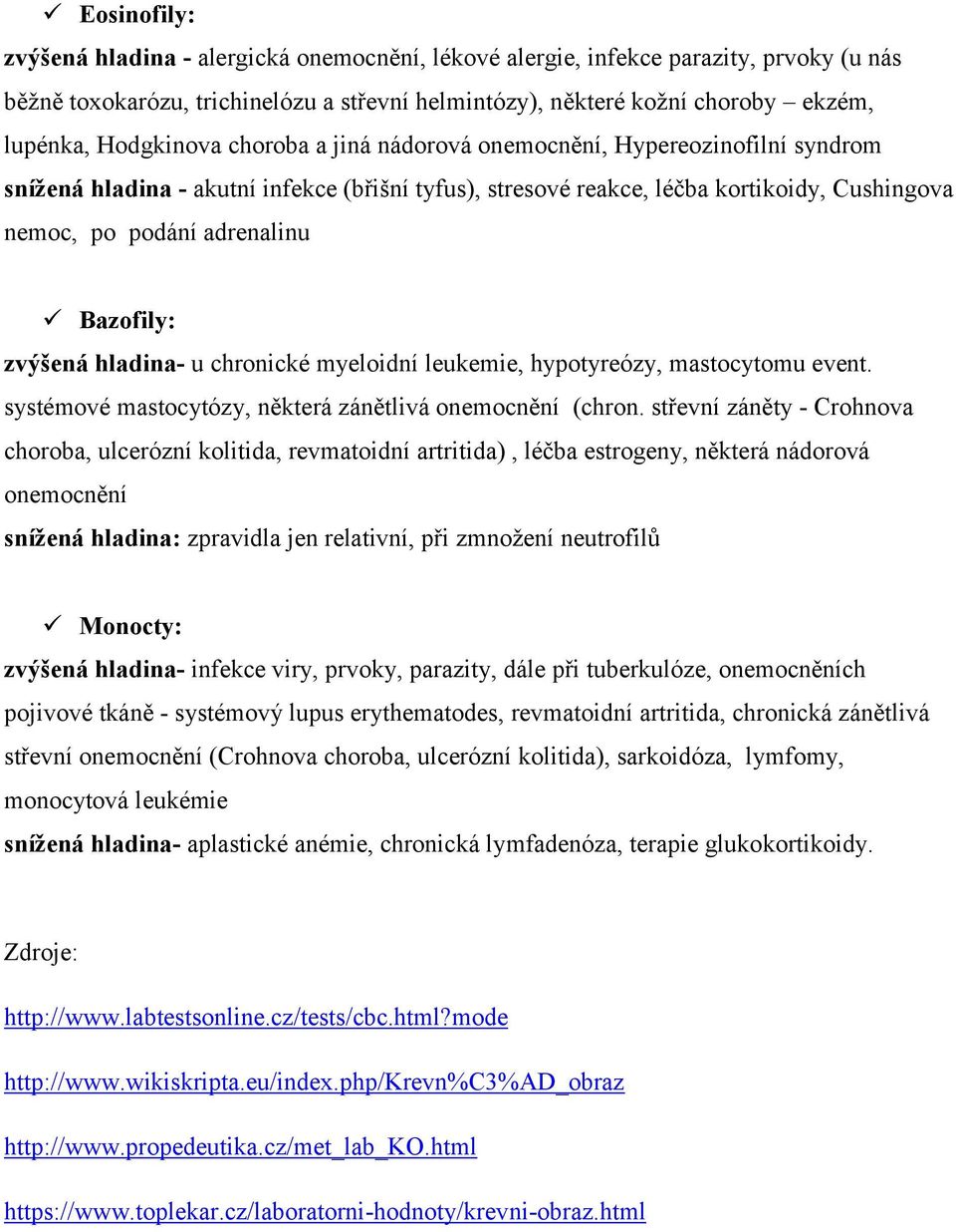Bazofily: zvýšená hladina- u chronické myeloidní leukemie, hypotyreózy, mastocytomu event. systémové mastocytózy, některá zánětlivá onemocnění (chron.