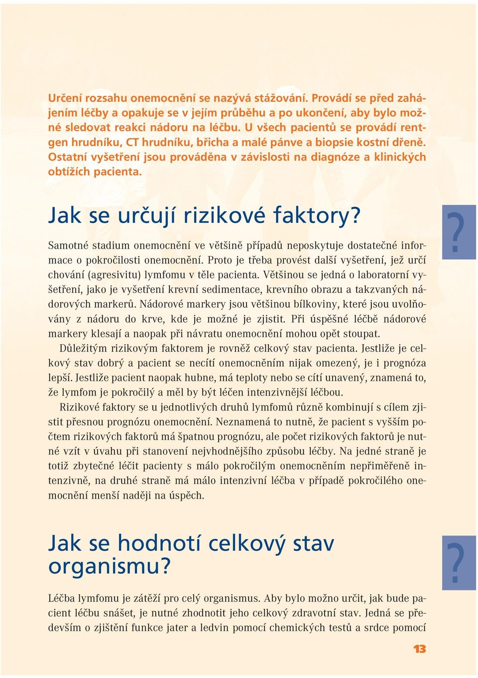 Jak se určují rizikové faktory? Samotné stadium onemocnění ve většině případů neposkytuje dostatečné informace o pokročilosti onemocnění.