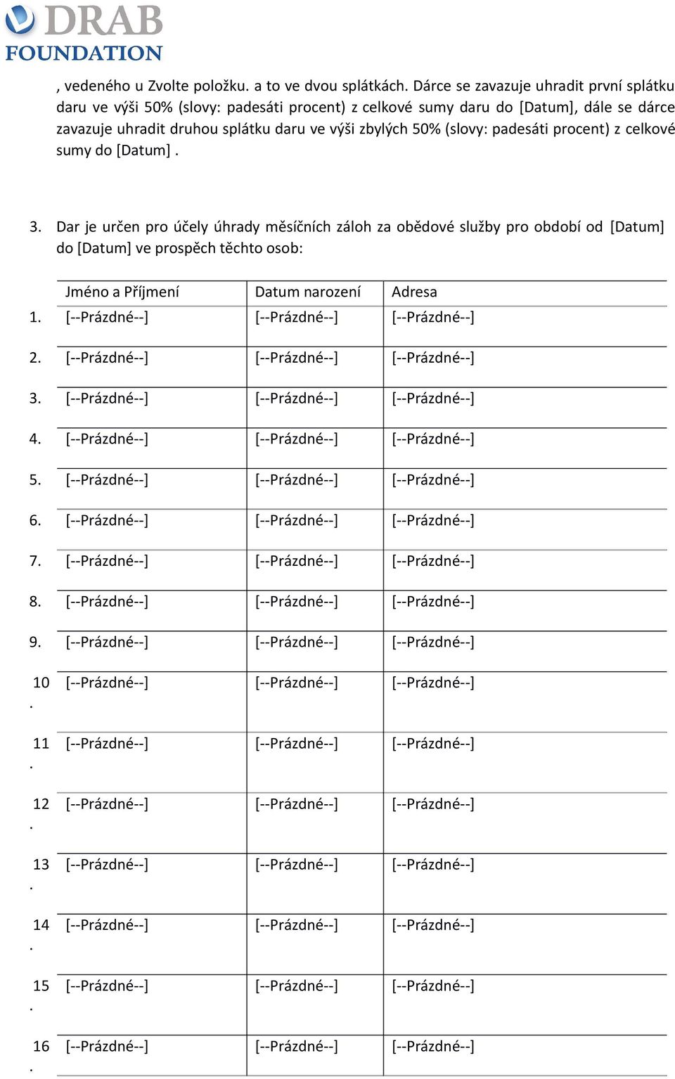 (slovy: padesáti procent) z celkové sumy do [Datum] 3 Dar je určen pro účely úhrady měsíčních záloh za obědové služby pro
