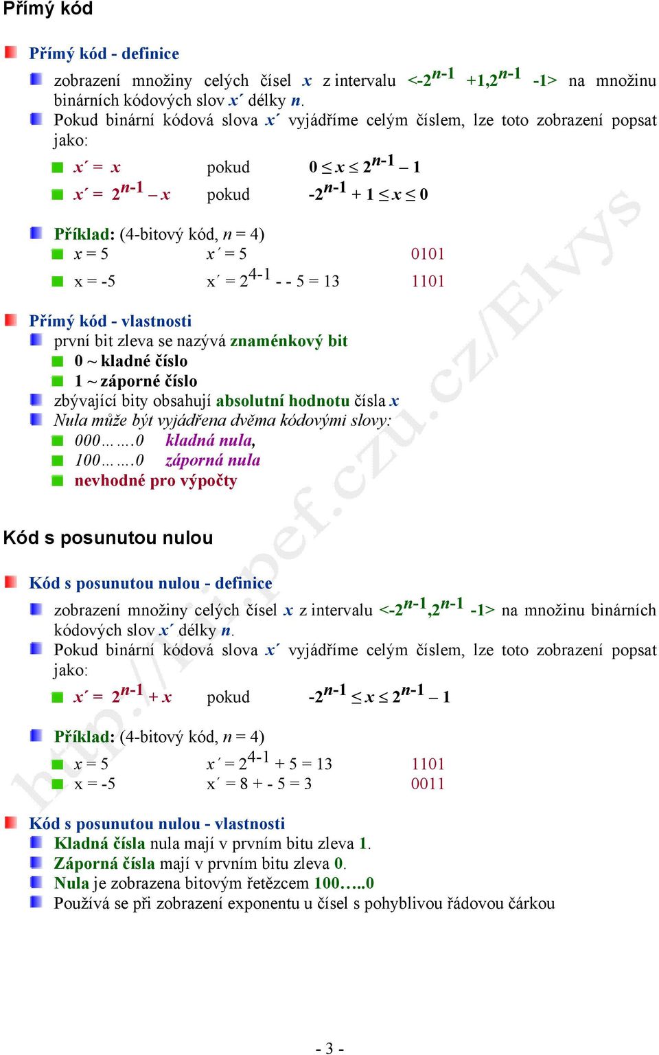 = 2 4-1 - - 5 = 13 1101 Přímý kód - vlastnosti první bit zleva se nazývá znaménkový bit 0 ~ kladné číslo 1 ~ záporné číslo zbývající bity obsahují absolutní hodnotu čísla x Nula může být vyjádřena