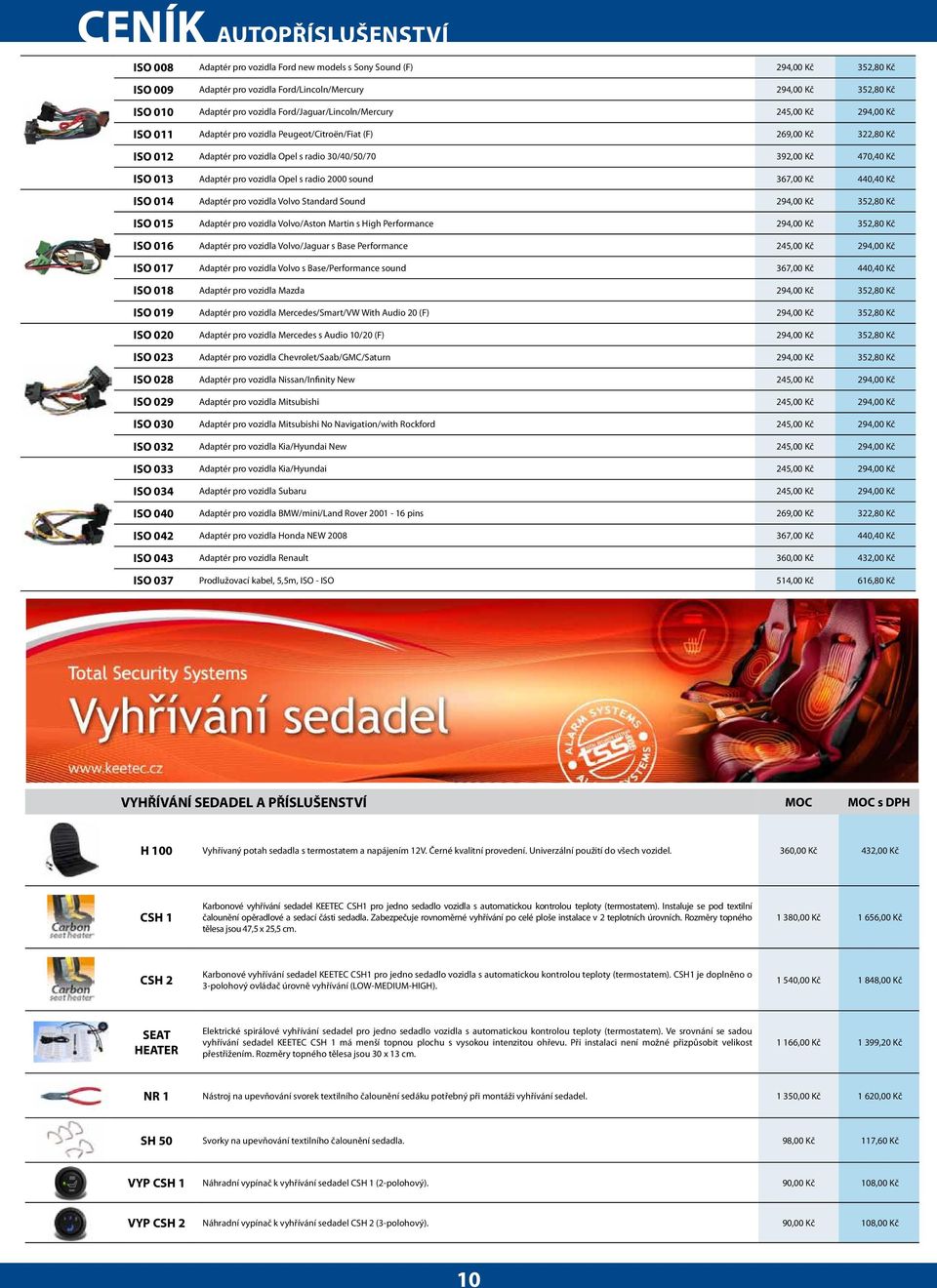 Kč ISO 013 Adaptér pro vozidla Opel s radio 2000 sound 367,00 Kč 440,40 Kč ISO 014 Adaptér pro vozidla Volvo Standard Sound 294,00 Kč 352,80 Kč ISO 015 Adaptér pro vozidla Volvo/Aston Martin s High