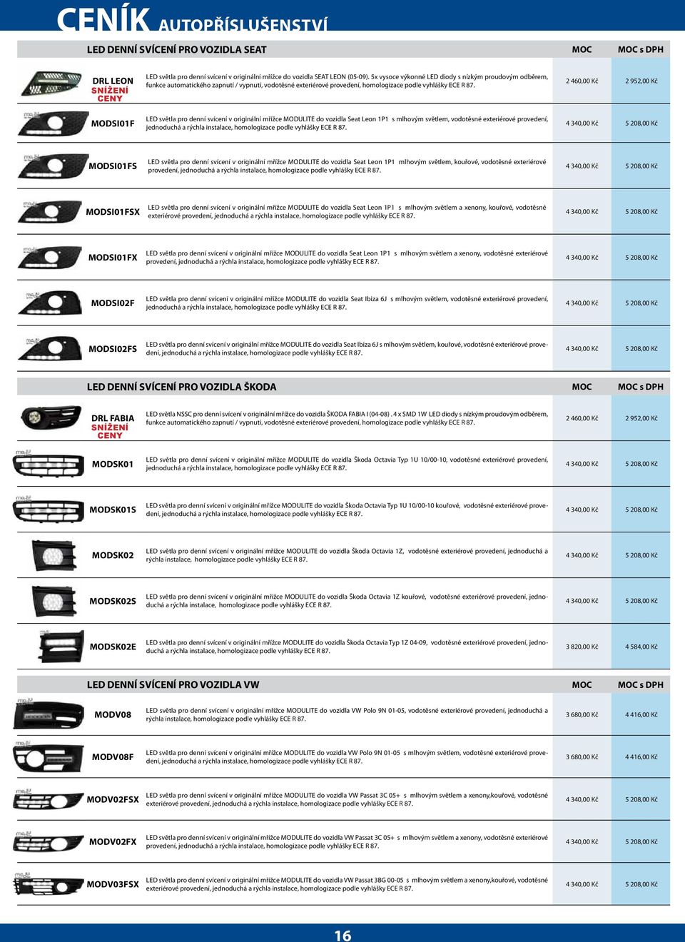 LED světla pro denní svícení v originální mřížce MODULITE do vozidla Seat Leon 1P1 s mlhovým světlem, vodotěsné exteriérové provedení, 2 460,00 Kč 2 952,00 Kč MODSI01FS LED světla pro denní svícení v