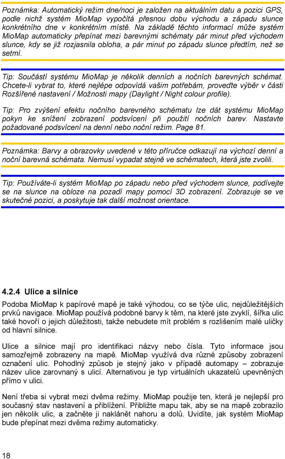 setmí. Tip: Součástí systému MioMap je několik denních a nočních barevných schémat.