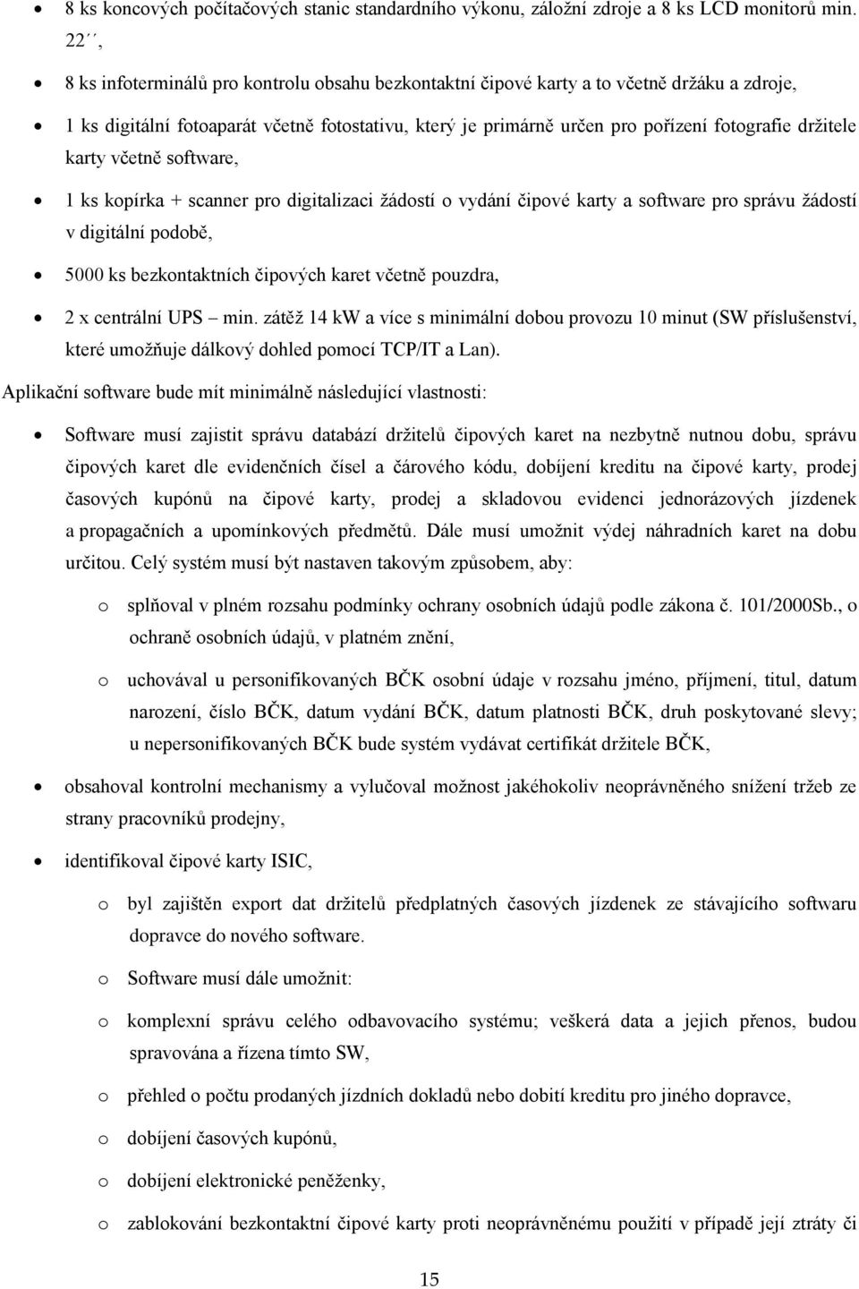 držitele karty včetně software, 1 ks kopírka + scanner pro digitalizaci žádostí o vydání čipové karty a software pro správu žádostí v digitální podobě, 5000 ks bezkontaktních čipových karet včetně