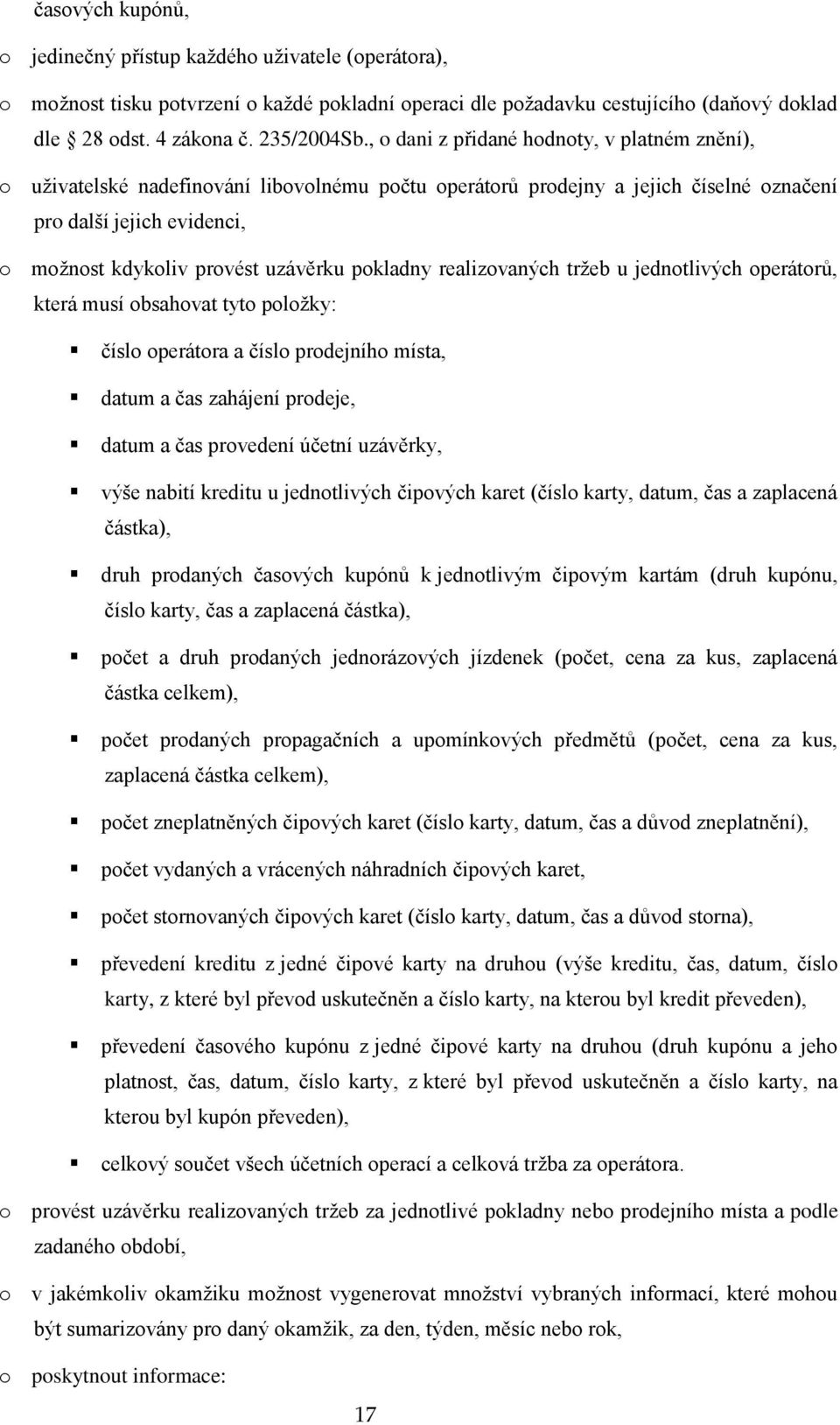 pokladny realizovaných tržeb u jednotlivých operátorů, která musí obsahovat tyto položky: číslo operátora a číslo prodejního místa, datum a čas zahájení prodeje, datum a čas provedení účetní